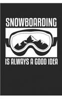 Snowboarding Is Always A Good Idea: College Ruled Notebook (6x9 inches) with 120 Pages