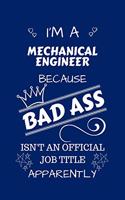 I'm A Mechanical Engineer Because BAD ASS Isn't A Job Title Apparently: Perfect Gag Gift For A Mechanical Engineer Who Happens To Be A Bad Ass! - Blank Lined Notebook Journal - 100 Pages 6 x 9 Format - Office - Work - Jo