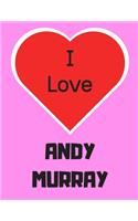 I love ANDY MURRAY