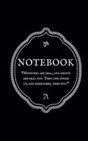 "Monsters are real, and ghosts are real too. They live inside us, and sometimes, they win." Notebook