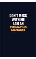 Don't Mess With Me Because I Am An Estimating Manager: Career journal, notebook and writing journal for encouraging men, women and kids. A framework for building your career.