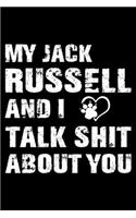 My Jack Russell And I Talk Shit About You