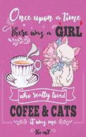 Once Upon A Time There Was A Girl Who Loved Coffee and Cats It Was Me The End