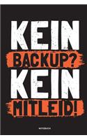 Kein Backup Kein Mitleid - Notizbuch