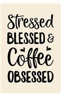 Stressed Blessed and Coffee Obsessed