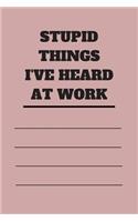 Stupid Things I've Heard at Work