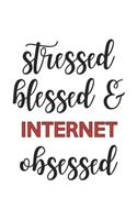 Stressed Blessed and Internet Obsessed Internet Lover Internet Obsessed Notebook A beautiful