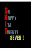 So Happy I'm Twenty Two: 27 Years Old Gratitude Journal Funny 27st Birthday Blank Lined 6 x 9 Notebook Creative Writing Notebook Gift: for holidays, anniversaries, celebrati