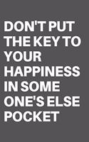 Don't Put the Key to Your Happiness in Some One's Else Pocket