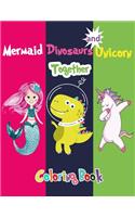 Mermaid Dinosaurs and Unicorn Together Coloring Book