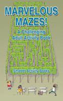 Marvelous Mazes! a Challenging Adult Activity Book