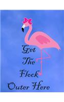 Get The Flock Outer Here: Cute Flamingo with funny saying/quote. 120 College Lined with Margin 8.5 x 11 inch Composition/Exercise Notebook. 90 GSM Perfect Gift