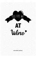 You Had Me At Wine: A 6x9 Journal Diary Notebook With A Bold Text Font Slogan On A Matte Cover and 120 Blank Lined Pages