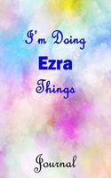 I'm Doing EzraThings Journal: Ezra First Name Personalized Journal 6x9 Notebook, College Ruled (Lined) blank pages, Cute Pastel Notepad, Watercolor Cover for Girls and Women