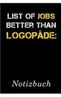 List Of Jobs Better Than Logopäde Notizbuch: - Notizbuch mit 110 linierten Seiten - Format 6x9 DIN A5 - Soft cover matt -