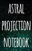 Astral Projection Notebook: The perfect way to record your astral projection experiences, ideal gift for anyone who loves to astral project!
