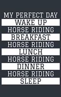 Horse Riding Notebook 'My Perfect Day' - Funny Horse Rider Gift - Horse Riding Journal - Horse Riding Diary: Medium College-Ruled Journey Diary, 110 page, Lined, 6x9 (15.2 x 22.9 cm)