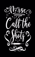 Nurse call the shots: Doctor-Patient Diary for Nurse - Nurse Gift for Women or Men, Nurse Appreciation Gift, New Nurse ... Best Nurse Gift, QUOTE BOOK FOR Nurse