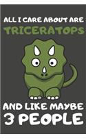 All I Care About Are Triceratops And Like Maybe 3 People: Triceratops Gifts Lined Notebooks, Journals, Planners and Diaries to Write In - For Triceratops Lovers