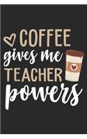 Coffee Gives Me Teacher Powers: Coffee Gives Me Teacher Powers Funny Teacher Gifts Journal/Notebook Blank Lined Ruled 6x9 100 Pages
