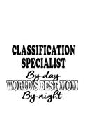 Classification Specialist By Day World's Best Mom By Night