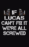 If Lucas Can't Fix It We're All Screwed: Personalized Handyman Notebook - Gift Journal
