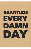 Gratitude Every Damn Day: Gratitude Journal Notebook, Diary for Writing Daily Grateful Thoughts and Things, 6x9 120 pages, Simple, Basic and Easy to Use to Help With Depressi