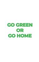 Go Green or Go Home