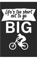 Lifes too short not to go big