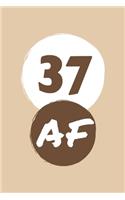 37 AF: Perfect Gag Gift - Blank Lined Notebook Journal - 100 Pages 6" x 9" Format - Office Humour and Banter - Girls night Out - Birthday- Hen Stag Do - An