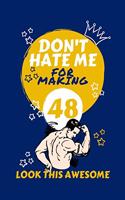 Don't Hate Me For Making 48 Look So Good: Perfect Gag Gift - Blank Lined Notebook Journal - 100 Pages 6" x 9" Format - Office Humour and Banter - Girls night Out - Birthday- Hen Stag Do - An