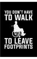 You Don't Have To Walk To Leave Footprints