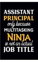 Assistant Principal Only Because Multitasking Ninja Is Not An Actual Job Title