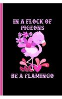 In a Flock of Pigeons Be a Flamingo: Art Sketchbook Journal, Notebook 100 Blank Numbered Pages (6" X 9") School Teachers Students