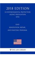 Lead - Renovation, Repair, and Painting Program (US Environmental Protection Agency Regulation) (EPA) (2018 Edition)