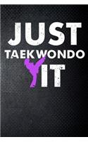 Just tae kwon do it