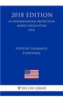 Pesticide Tolerances - Etofenprox (US Environmental Protection Agency Regulation) (EPA) (2018 Edition)