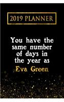 2019 Planner: You Have the Same Number of Days in the Year as Eva Green: Eva Green 2019 Planner