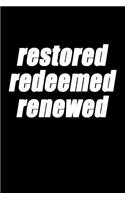 Restored Redeemed Renewed