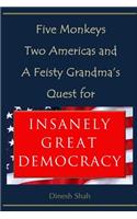 Five Monkeys, Two Americas, and a Feisty Grandma's Quest for INSANELY GREAT DEMOCRACY