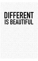 Different Is Beautiful: A 6x9 Inch Matte Softcover Notebook Journal with 120 Blank Lined Pages and an Uplifting Motivational Cover Slogan