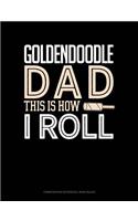 Goldendoodle Dad This Is How I Roll: Composition Notebook: Wide Ruled(1275 Composition Notebook: Wide Ruled)