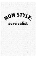 Mom Style: Survivalist: A 6x9 Inch Matte Softcover Notebook Journal with 120 Blank Lined Pages and a Funny Parenting Mother Cover Slogan