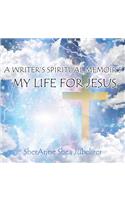 Writer's Spiritual Memoirs, My Life For Jesus
