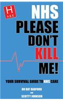 NHS Please Don't Kill Me!: Your survival guide to NHS care