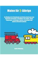 Malen für 2-Jährige: Ein Malbuch für Kleinkinder mit dicken Umrissen zum einfachen Ausmalen: mit Bildern von Zügen, Autos, Flugzeugen, Lastwagen, Booten, Lastwagen und a(Malen Für 2-Jährige)