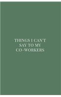 Things I Can't Say to My Co-Workers