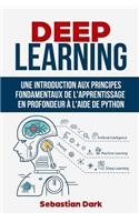 Deep Learning: Une Introduction Aux Principes Fondamentaux de l'Apprentissage Profond Ã? l'Aide de Python
