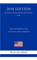 Rural Broadband Access Loans and Loan Guarantees (Us Rural Utilities Service Regulation) (Rus) (2018 Edition)