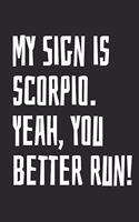My Sign Is Scorpio. Yeah, You Better Run!: Notebook with Blank Lined Paper, 6 X 9 Inches, 100 Pages